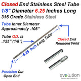 Closed End Stainless Steel Tube 1/8" Diameter 6.25 Inches Long