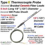 Type K Thermocouple Probe with a 6 Inch Long 1/8" Diameter Inconel 600 Sheath Ungrounded with High Temperature Inconel Overbraid on Ceramic Fiber Lead Wire