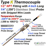Type K High Temperature Thermocouple Probe with 1/2" NPT Fitting - 4 Inch Long 1/4" Diameter Stainless Steel Sheath Ungrounded with Lead Wire