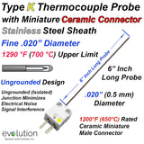 Type K Thermocouple with Mini Ceramic Connector on a Stainless Steel 6" Long .020" Dia. Ungrounded probe