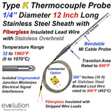 Type K Thermocouple Probe - 12 Inch Long 1/4" Diameter Stainless Steel Sheath Ungrounded with a Transition to 360 Inches of Stainless-Steel Over Braided Fiberglass Insulated Lead Wire with Stripped Leads
