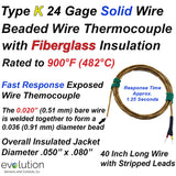 Thermocouple Beaded Wire Sensor Type K 24 Gage Fiberglass Insulated 40 inches long with Stripped Leads