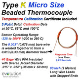 Type K  Micro Size Thermocouple with Batch Temperature Calibration Report - 80 inches of Fine Diameter 40 Gage PFA Lead Wire with Stripped Leads